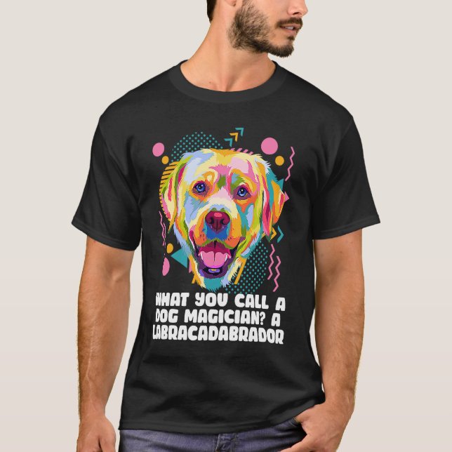 Call a Dog Magician Labracadabrador  Labrador Retr T-Shirt (Vorderseite)