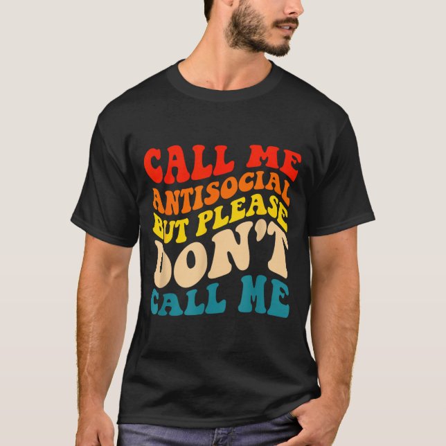 Call Me Antisocial But Please Don't Call Me  T-Shirt (Vorderseite)