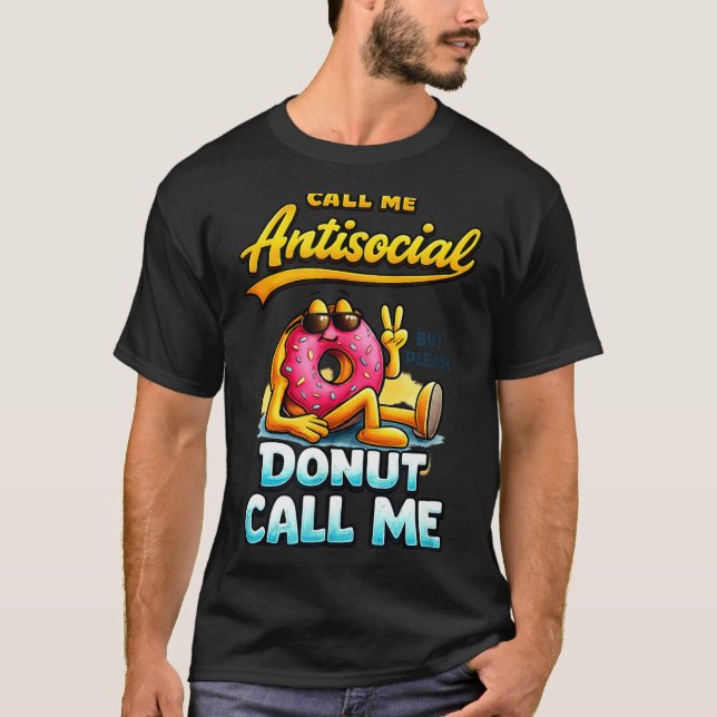 Call Me Antisocial Donut Pun Funny Introvert Quote T-Shirt (Vorderseite)