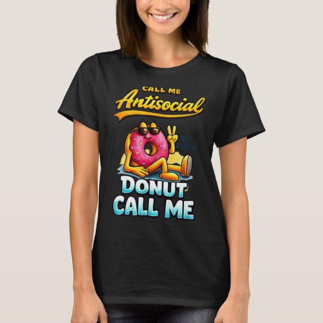 Call Me Antisocial Donut Pun Funny Introvert Quote T-Shirt (Vorderseite)