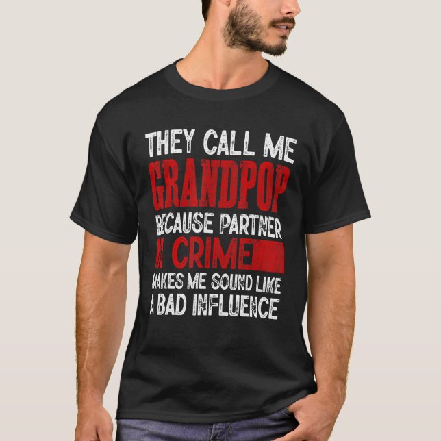 Call Me Grandpop Partner Crime Bad Influence For F T-Shirt (Vorderseite)