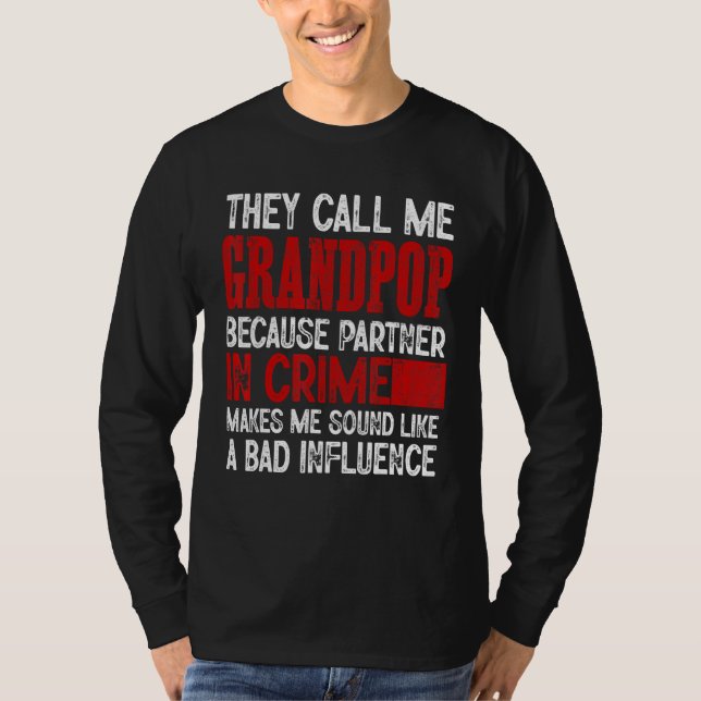 Call Me Grandpop Partner Crime Bad Influence For F T-Shirt (Vorderseite)