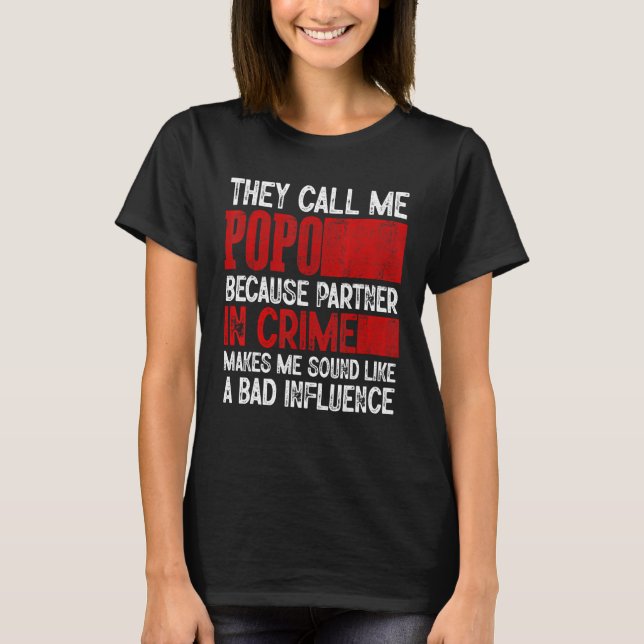 Call Me Popo Partner Crime Bad Influence For Fathe T-Shirt (Vorderseite)