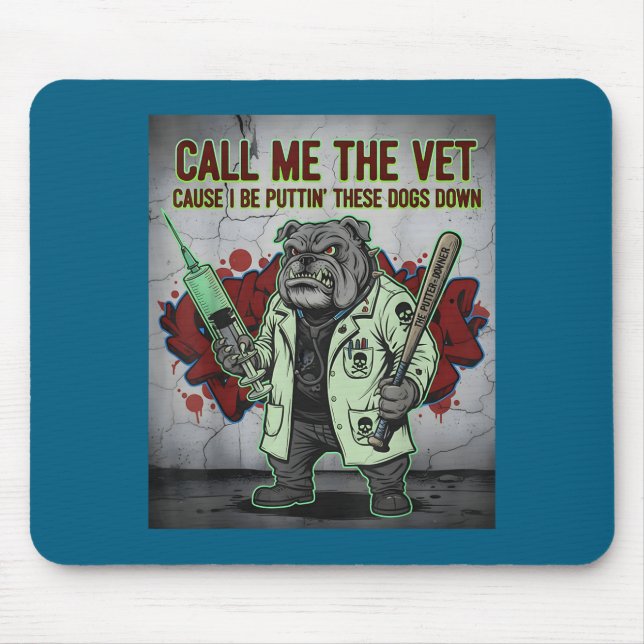 Call Me The Vet Cause I Be Puttin' These Dogs Down Mousepad (Vorne)