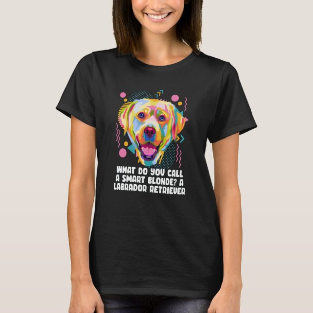 Call Smart Blonde A Labrador Retriever Dog Theme H T-Shirt (Vorderseite)