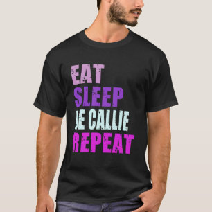 Callie isst Schlaf wiederholt Callie T-Shirt