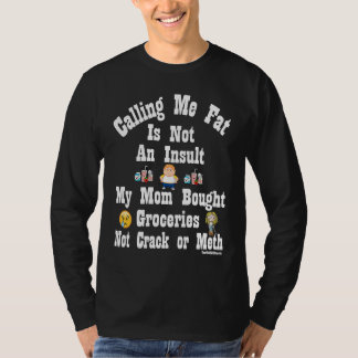 Calling Me Fat is Not An Insult T-Shirt