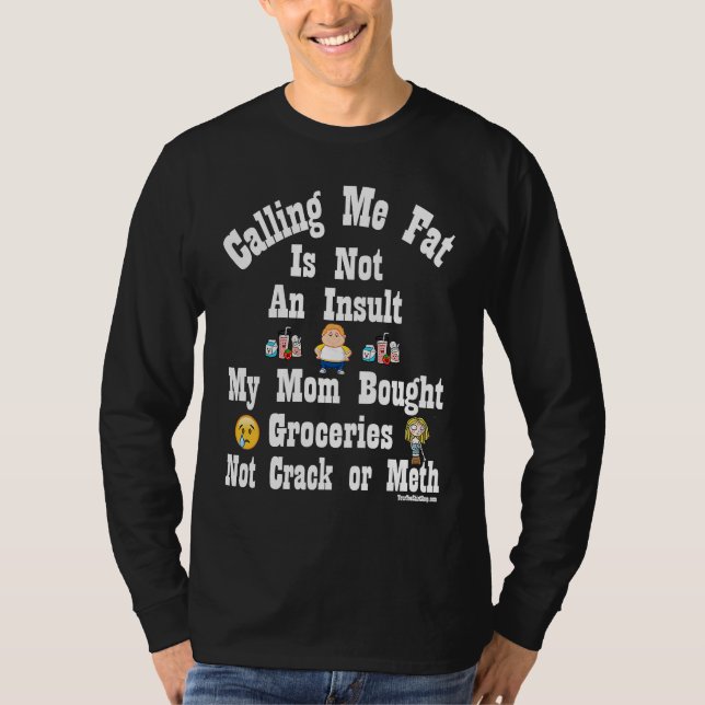 Calling Me Fat is Not An Insult T-Shirt (Vorderseite)