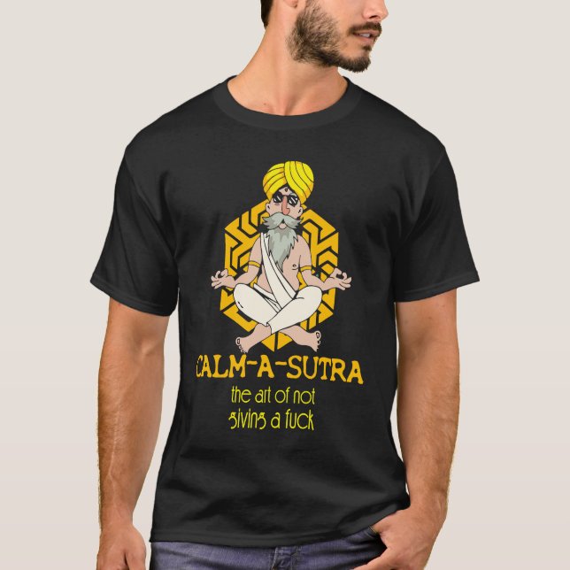 Calm A Sutra The Art of Not Desi Funny Sarcastic B T-Shirt (Vorderseite)