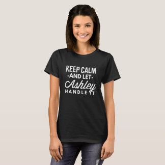 Calm behalten und Ashley gelassen, damit umzugehen T-Shirt