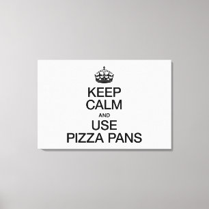 CALM behalten UND PIZZA PANS VERWENDEN Leinwanddruck