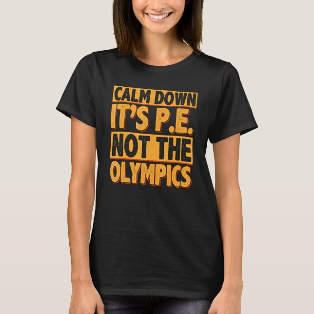 Calm Down It's PE Physical Education Back To Schoo T-Shirt (Vorderseite)