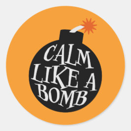 Calm Like a Bomb Paradox Irony Humor Explosive Fun Runder Aufkleber
