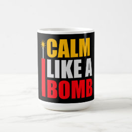 Calm Like a Bomb Paradox Irony Humor Explosive Fun Verwandlungstasse