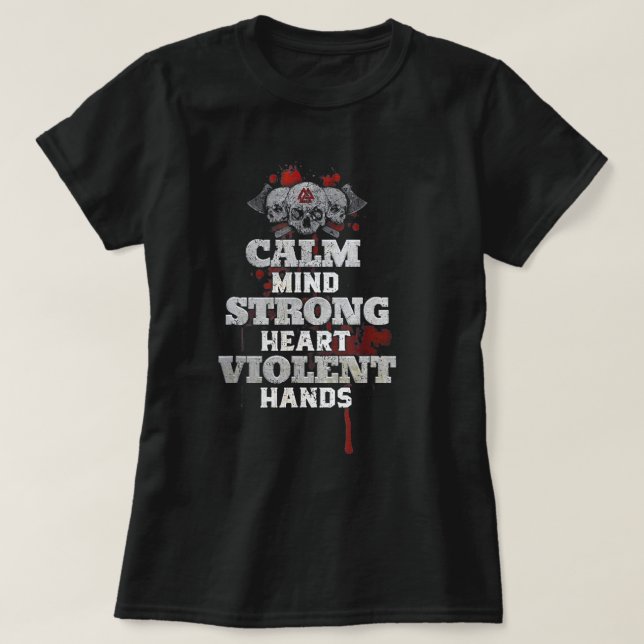 Calm Mind Strong Heart Violent Hands T-Shirt (Design vorne)