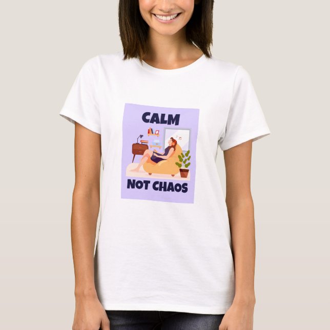 Calm, Not Chaos Peaceful home T-Shirt (Vorderseite)