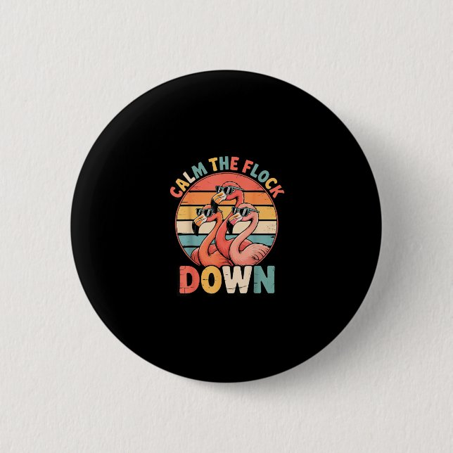 Calm The Flock Down Flamingo  Button (Vorderseite)