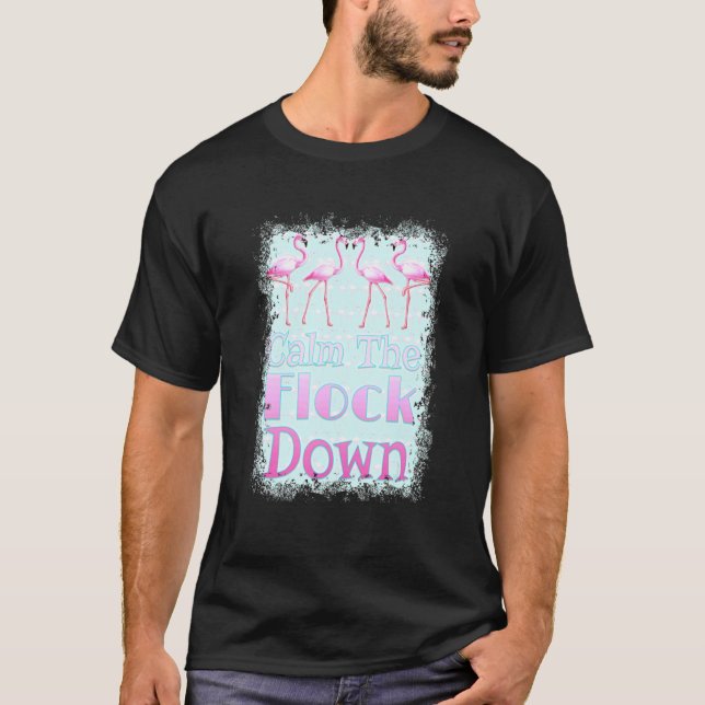 Calm The Flock Down   Flamingo T-Shirt (Vorderseite)