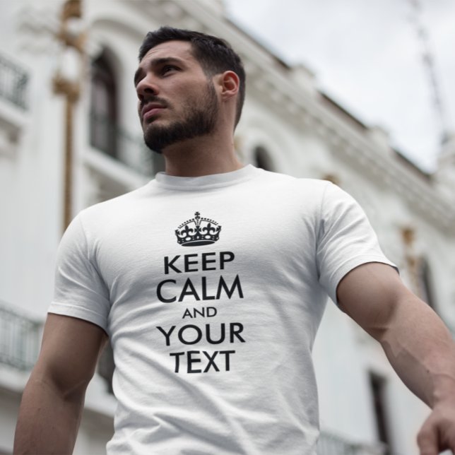 CALM UND IHREN TEXT behalten T-Shirt (Create your own black on light or white tee Keep Calm and Your Text design.)
