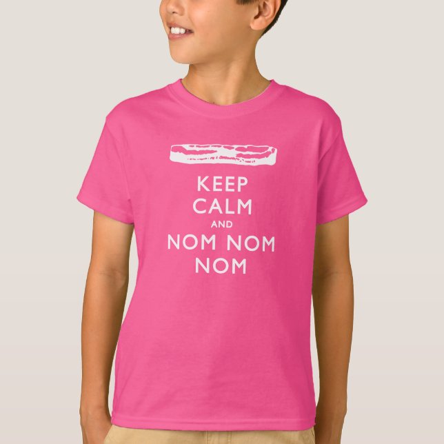 Calm und Nom Nom Nom behalten -> Bacon T-Shirt (Vorderseite)