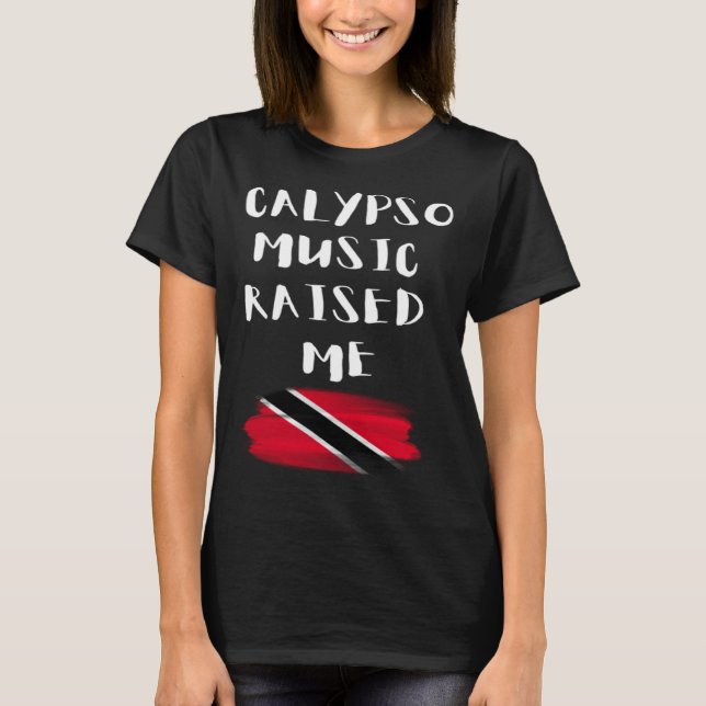 Calypso Music Raised Me Trinidad and Tobago Trini  T-Shirt (Vorderseite)