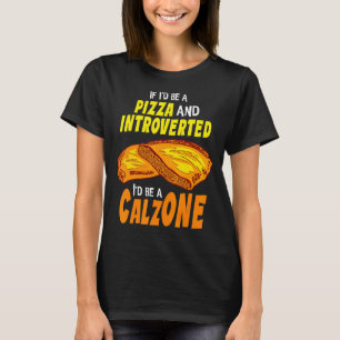 Calzone Introvertierte Pizza T-Shirt