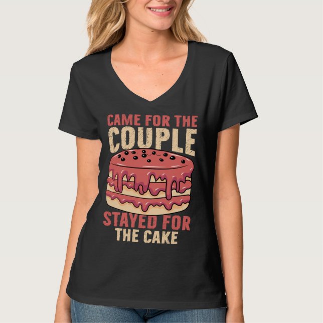 Came For The Couple Stayed For The Cake Marriage P T-Shirt (Vorderseite)
