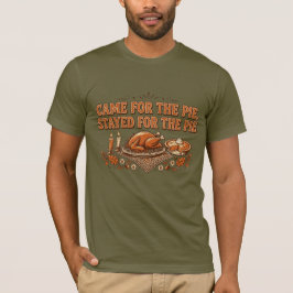 Came for the Pie T-Shirt | Stayed for Pie