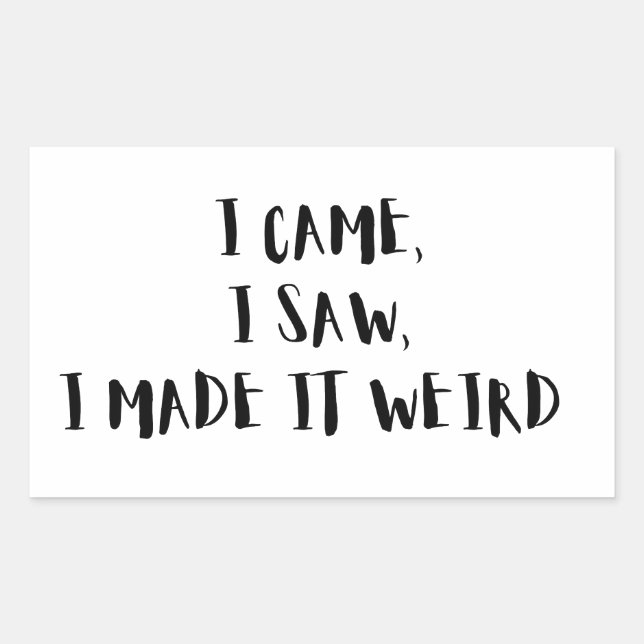  Came, I Saw, I Made It Weird – Sticker (Vorderseite)