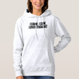 Came I Saw I Over-Thought — Funny Minimalist Hoodie