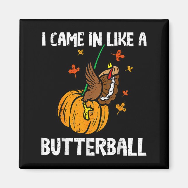 Came In Like A Butterball Funny Thanksgiving  Magnet (Vorne)