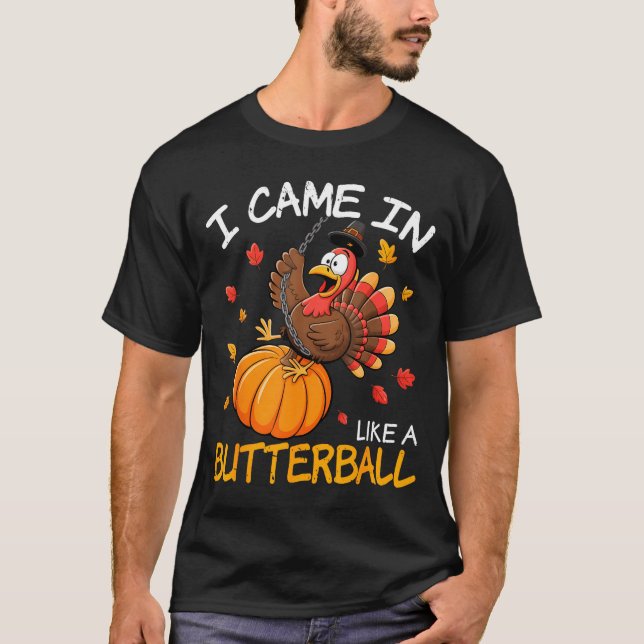 Came In Like A Butterball Funny Thanksgiving Men W T-Shirt (Vorderseite)
