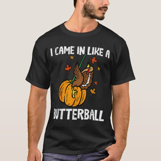 Came In Like A Butterball Funny Thanksgiving  T-Shirt (Vorderseite)
