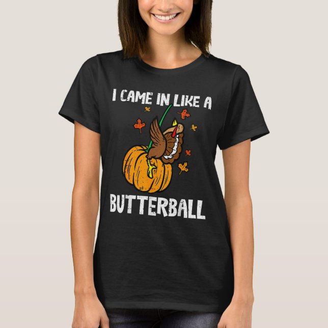 Came In Like A Butterball Funny Thanksgiving  T-Shirt (Vorderseite)