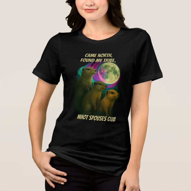Came North. Found My Tribe. Minot Spouses Club Tri-Blend Shirt (Vorderseite)