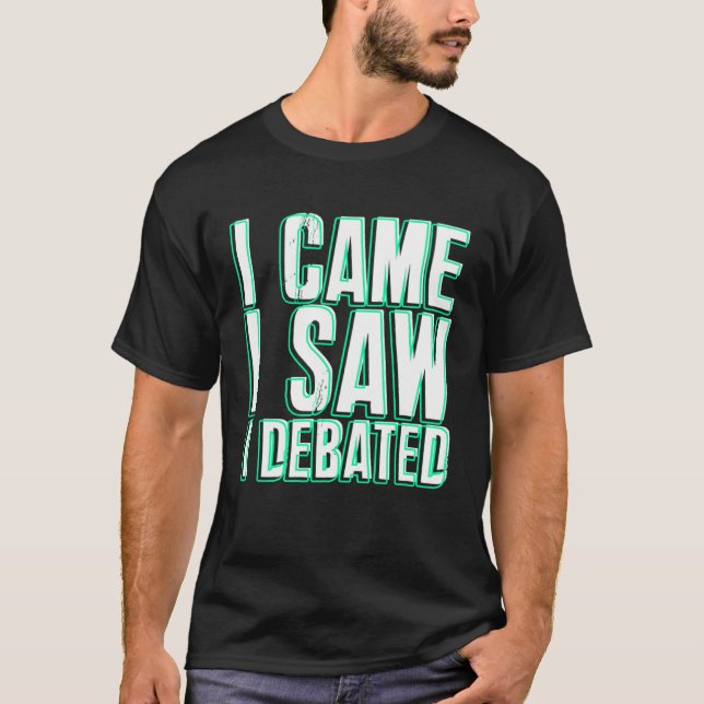 Came Saw Debate Viewpoints Discuss Discourse T-Shirt (Vorderseite)