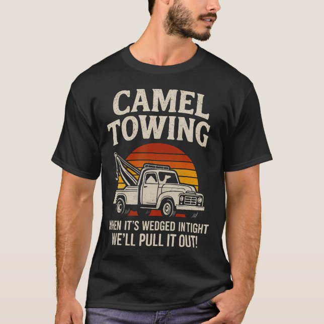 Camel Towing Funny Tow Truck Adult When It'S Wedge T-Shirt (Vorderseite)