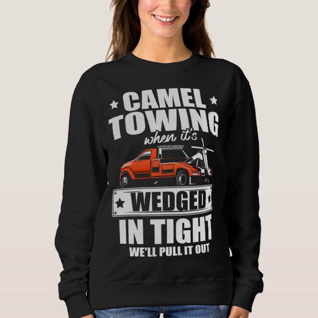 Camel towing when it s wedged in tight we ll pull  sweatshirt (Vorderseite)