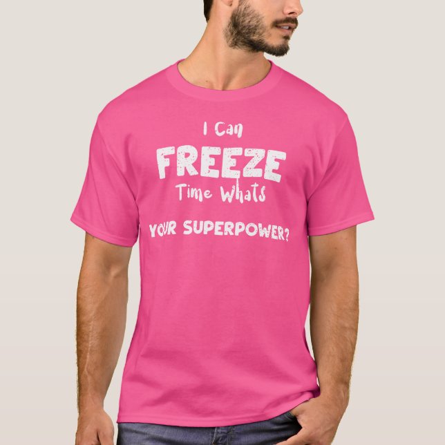 Camera I Can Freeze Time Whats Your Superpow... Ph T-Shirt (Vorderseite)