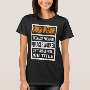 Camera Operator weil Miracle Worker Funny Men W T-Shirt