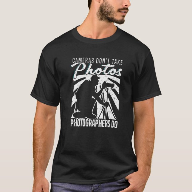 Cameras Don't Take Photos Photographers Do Camera  T-Shirt (Vorderseite)