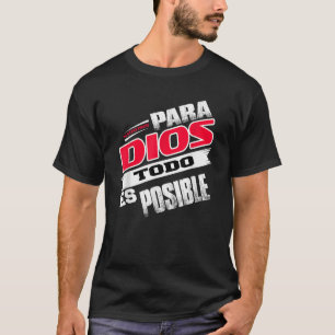 Camisas Cristianas Espanol Para Dios Todo Es Posic T-Shirt