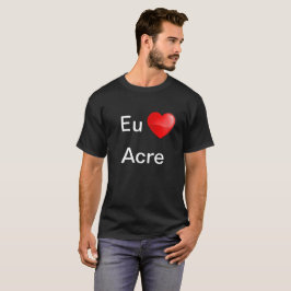 Camiseta Eu amo Acre T-Shirt