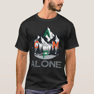camp alone in the nature and wilderness Outr frien T-Shirt