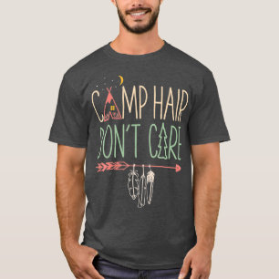 Camp Hair Dont Care Funny Camping Outdoor Camper W T-Shirt