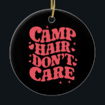 Camp Hair Keine Sorge Sommer Camping Girls Groovy Keramik Ornament<br><div class="desc">Camp Hair Keine Sorge Sommer Camping Girls Groovy</div>