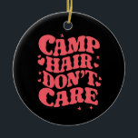 Camp Hair Keine Sorge Sommer Camping Girls Groovy Keramik Ornament<br><div class="desc">Camp Hair Keine Sorge Sommer Camping Girls Groovy</div>