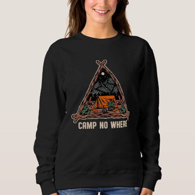 Camp No Where Outdoor Camping Nature Camper Mounta Sweatshirt (Vorderseite)