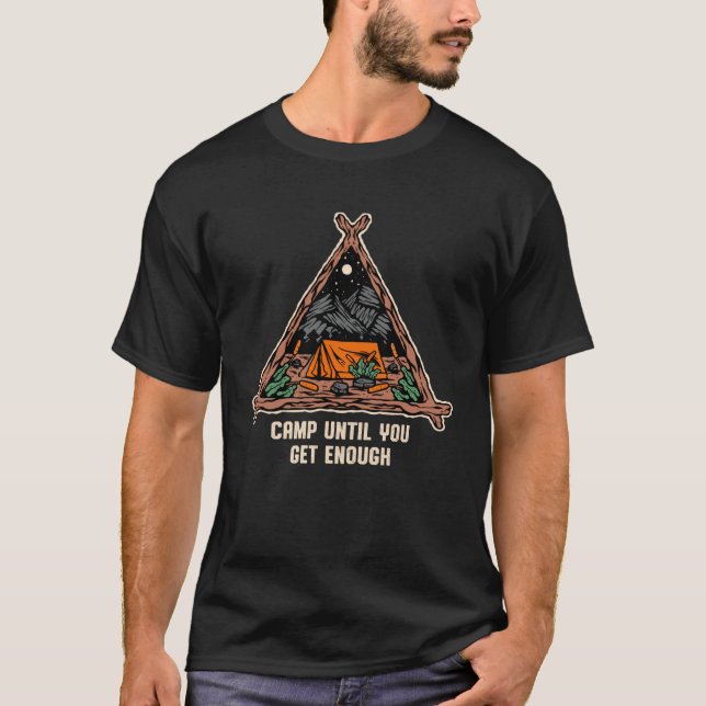 Camp Until You Get Enough Camping Hiking Camper Hi T-Shirt (Vorderseite)