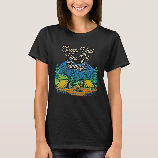 Camp Until You Get Enough Camping Hiking Camper Hi T-Shirt (Vorderseite)